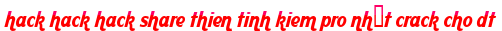 hack hack hack share thien tinh kiem pro nhất crack cho dt moi